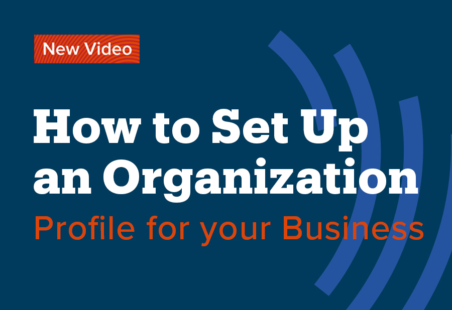 How to Set Up an Organization Profile for your Business – Video