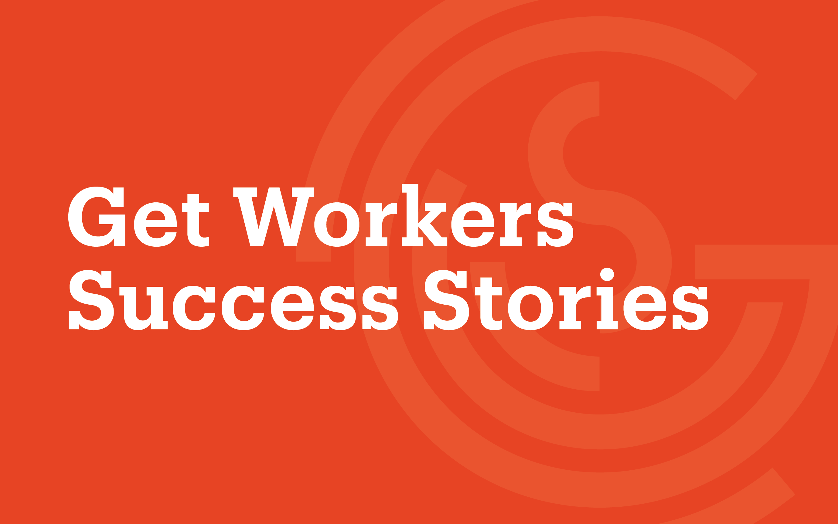 Get Workers Case Studies
